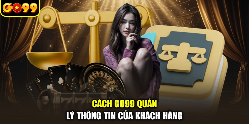 Cách GO99 quản lý thông tin của khách hàng