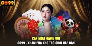 Cập Nhật Game Mới GO99 - Khám Phá Kho Trò Chơi Hấp Dẫn