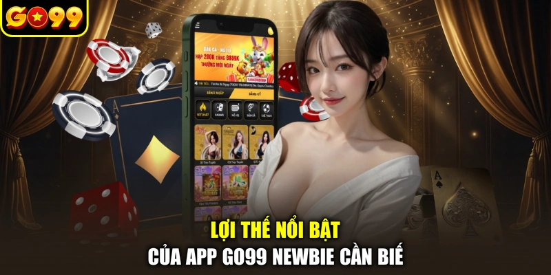 Lợi thế nổi bật của app GO99 newbie cần biế