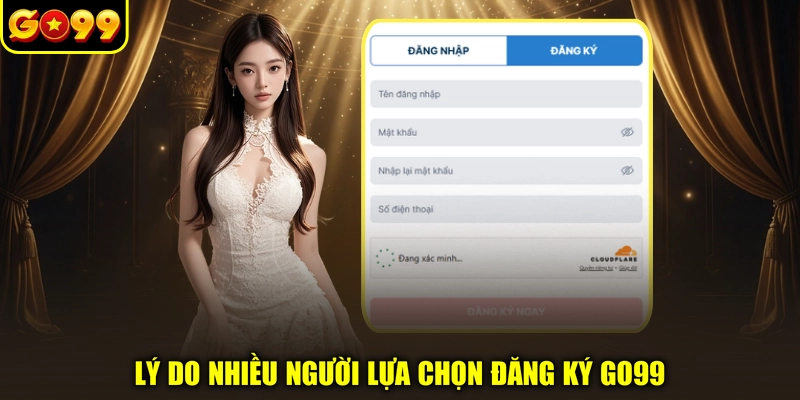 Lý do nhiều người lựa chọn đăng ký GO99