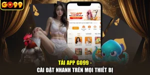 Tải App GO99 - Cài Đặt Nhanh Trên Mọi Thiết Bị