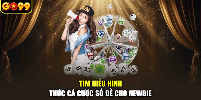 Tìm hiểu hình thức cá cược số đề cho newbie