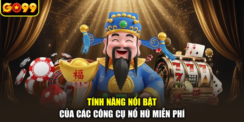 Tính năng nổi bật của các công cụ nổ hũ miễn phí
