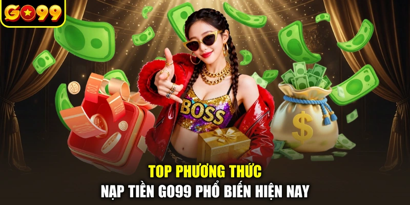 Top phương thức nạp tiền GO99 phổ biến hiện nay